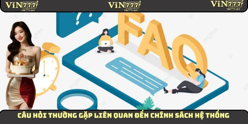 Câu hỏi thường gặp liên quan đến chính sách hệ thống