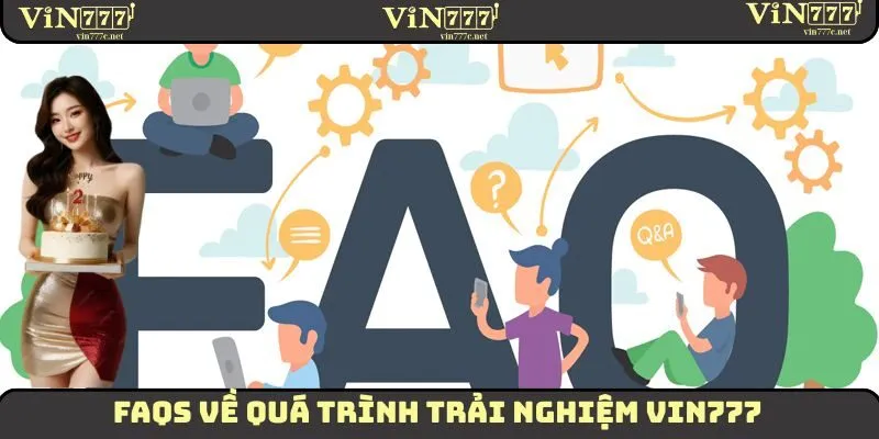 FAQs về quá trình trải nghiệm VIN777