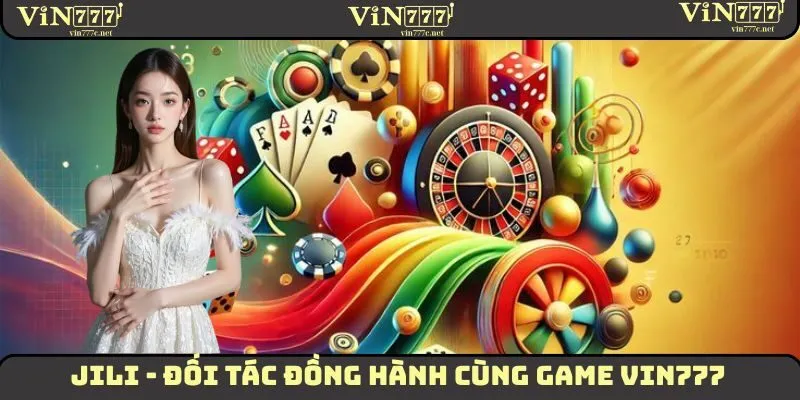JILI - Đối tác đồng hành cùng game VIN777