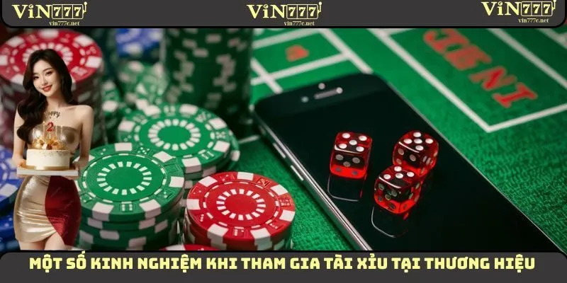 Một số kinh nghiệm khi tham gia tài xỉu tại thương hiệu