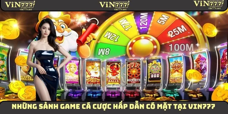 Những sảnh game cá cược hấp dẫn có mặt tại VIN777