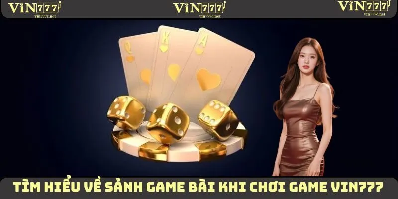 Tìm hiểu về sảnh game bài khi chơi game VIN777
