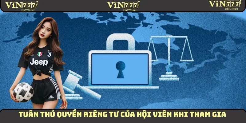 Tuân thủ quyền riêng tư của hội viên khi tham gia