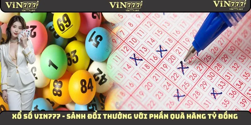 Xổ Số VIN777 - Sảnh Đổi Thưởng Với Phần Quà Hàng Tỷ Đồng